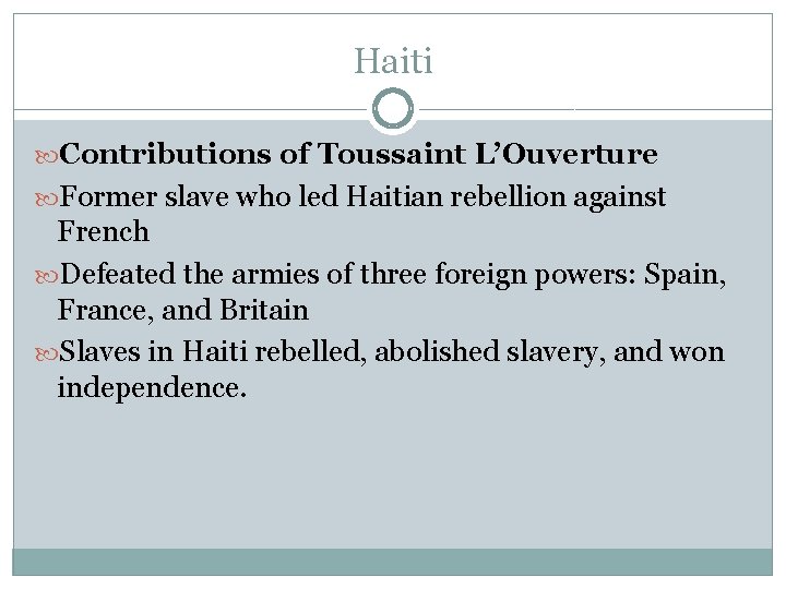 Haiti Contributions of Toussaint L’Ouverture Former slave who led Haitian rebellion against French Defeated