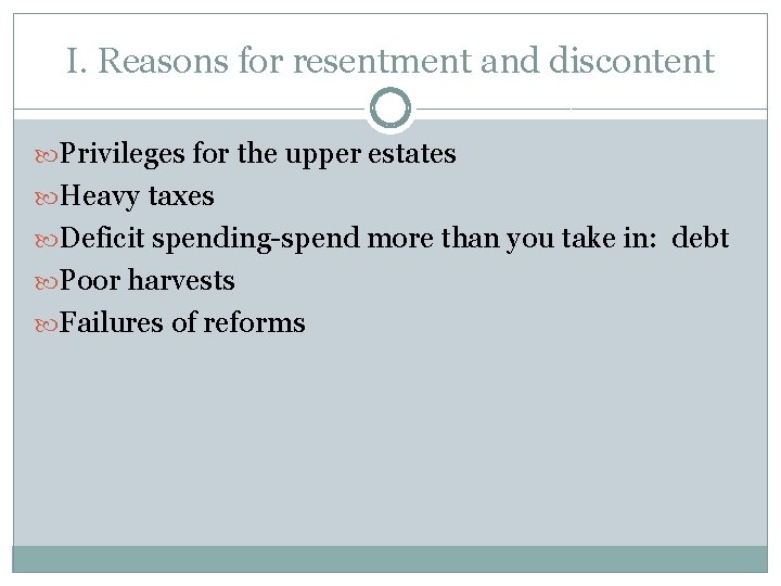 I. Reasons for resentment and discontent Privileges for the upper estates Heavy taxes Deficit