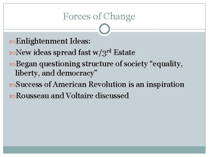 Forces of Change Enlightenment Ideas: New ideas spread fast w/3 rd Estate Began questioning