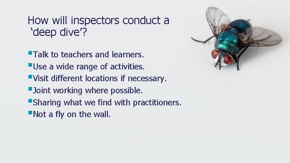 How will inspectors conduct a ‘deep dive’? §Talk to teachers and learners. §Use a