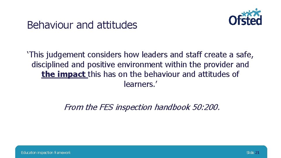Behaviour and attitudes ‘This judgement considers how leaders and staff create a safe, disciplined