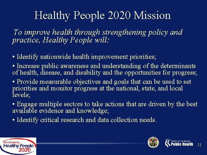 Healthy People 2020 Mission To improve health through strengthening policy and practice, Healthy People