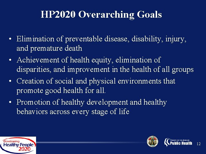 HP 2020 Overarching Goals • Elimination of preventable disease, disability, injury, and premature death