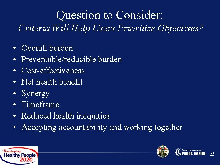 Question to Consider: Criteria Will Help Users Prioritize Objectives? • • Overall burden Preventable/reducible