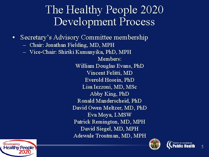 The Healthy People 2020 Development Process • Secretary’s Advisory Committee membership – Chair: Jonathan