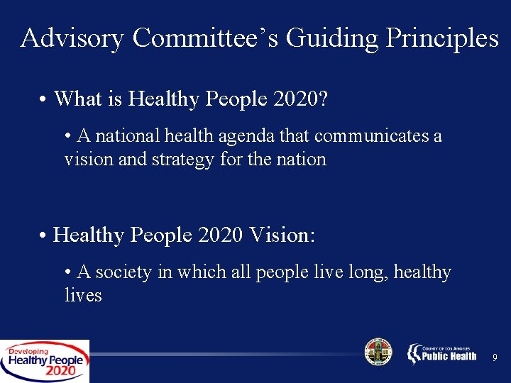 Advisory Committee’s Guiding Principles • What is Healthy People 2020? • A national health