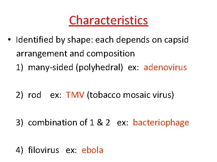 Characteristics • Identified by shape: each depends on capsid arrangement and composition 1) many-sided