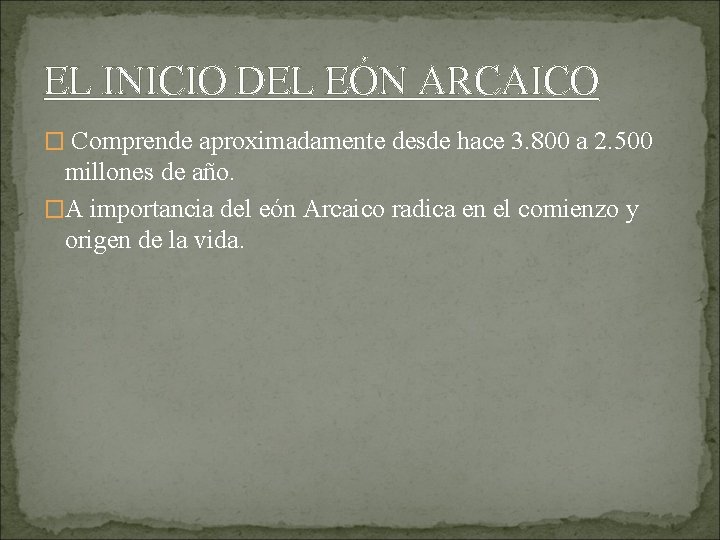 EL INICIO DEL EÓN ARCAICO � Comprende aproximadamente desde hace 3. 800 a 2.