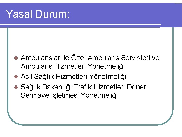 Yasal Durum: Ambulanslar ile Özel Ambulans Servisleri ve Ambulans Hizmetleri Yönetmeliği l Acil Sağlık