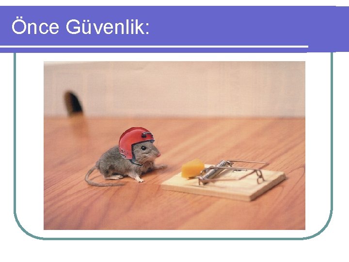 Önce Güvenlik: 