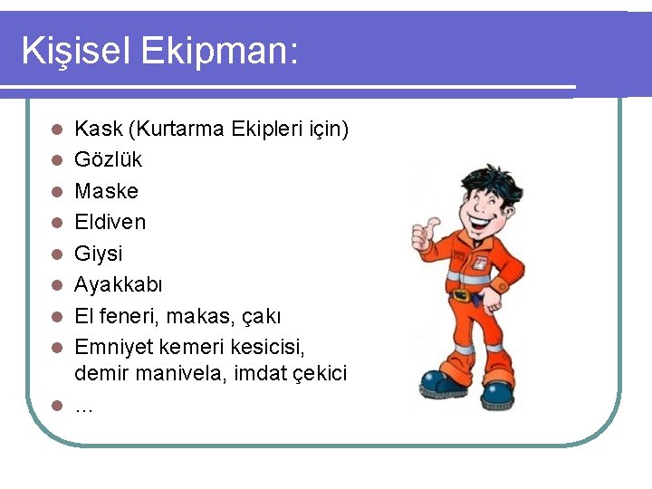 Kişisel Ekipman: l l l l l Kask (Kurtarma Ekipleri için) Gözlük Maske Eldiven