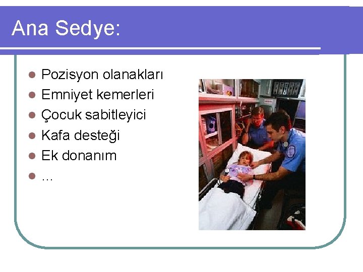 Ana Sedye: l l l Pozisyon olanakları Emniyet kemerleri Çocuk sabitleyici Kafa desteği Ek