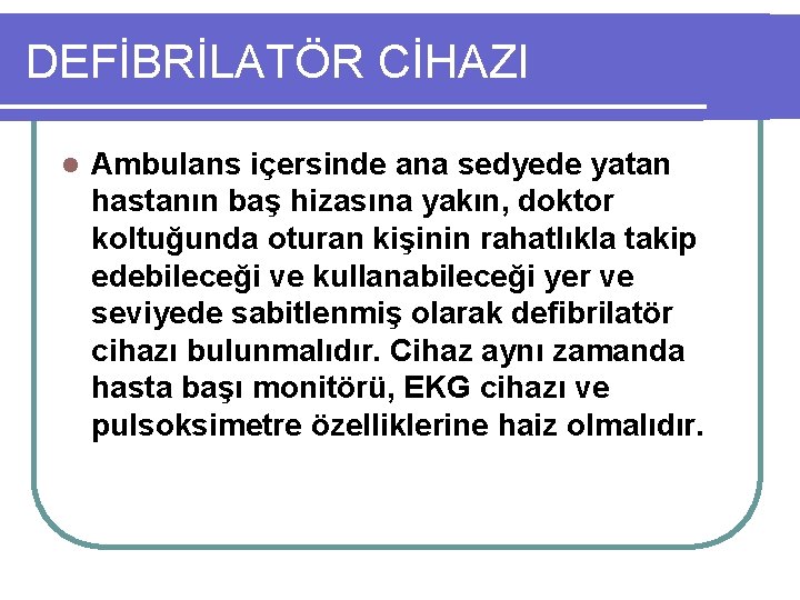 DEFİBRİLATÖR CİHAZI l Ambulans içersinde ana sedyede yatan hastanın baş hizasına yakın, doktor koltuğunda