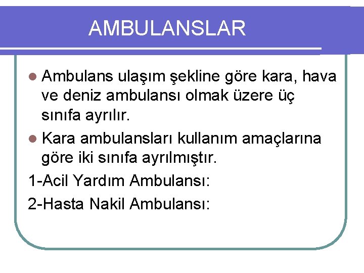 AMBULANSLAR l Ambulans ulaşım şekline göre kara, hava ve deniz ambulansı olmak üzere üç