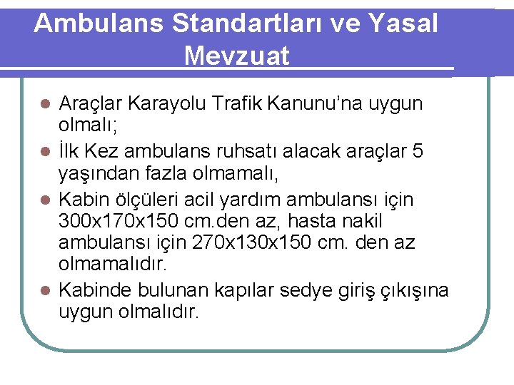 Ambulans Standartları ve Yasal Mevzuat Araçlar Karayolu Trafik Kanunu’na uygun olmalı; l İlk Kez