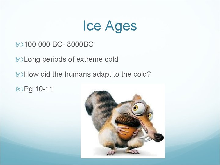 Ice Ages 100, 000 BC- 8000 BC Long periods of extreme cold How did Ice Ages 100, 000 BC- 8000 BC Long periods of extreme cold How did