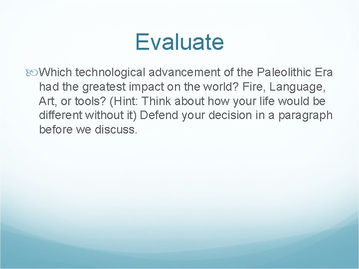 Evaluate Which technological advancement of the Paleolithic Era had the greatest impact on the Evaluate Which technological advancement of the Paleolithic Era had the greatest impact on the