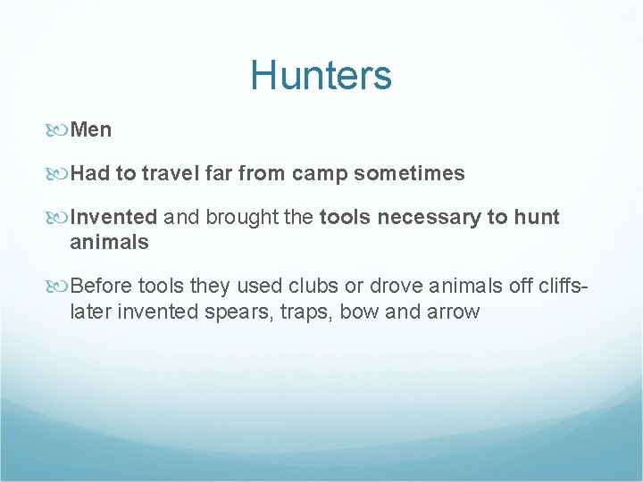 Hunters Men Had to travel far from camp sometimes Invented and brought the tools Hunters Men Had to travel far from camp sometimes Invented and brought the tools