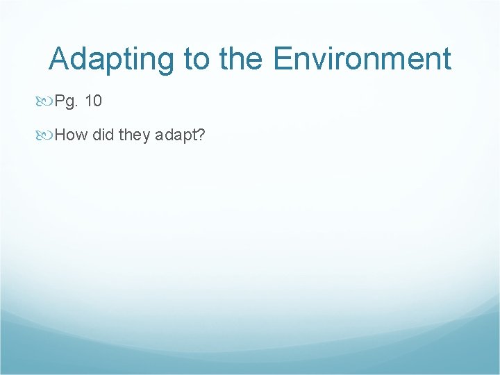 Adapting to the Environment Pg. 10 How did they adapt?  Adapting to the Environment Pg. 10 How did they adapt?