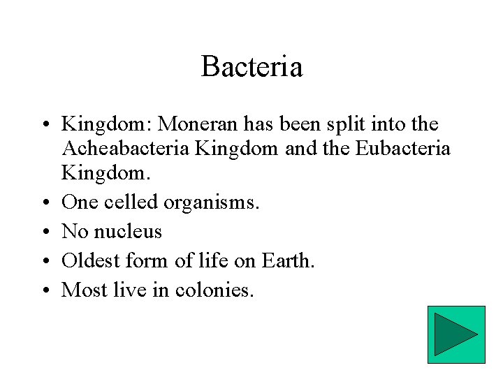 Bacteria • Kingdom: Moneran has been split into the Acheabacteria Kingdom and the Eubacteria