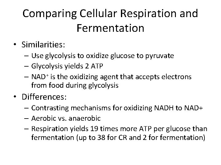 Comparing Cellular Respiration and Fermentation • Similarities: – Use glycolysis to oxidize glucose to