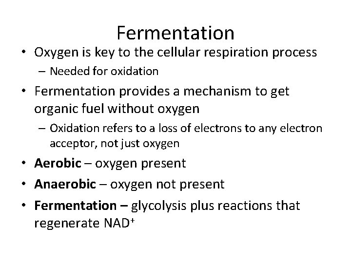 Fermentation • Oxygen is key to the cellular respiration process – Needed for oxidation