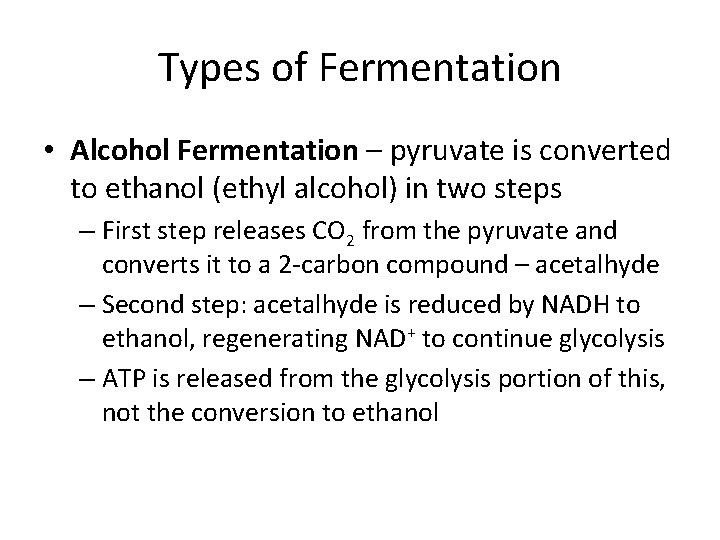 Types of Fermentation • Alcohol Fermentation – pyruvate is converted to ethanol (ethyl alcohol)