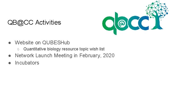 QB@CC Activities ● Website on QUBESHub ○ Quantitative biology resource topic wish list ●