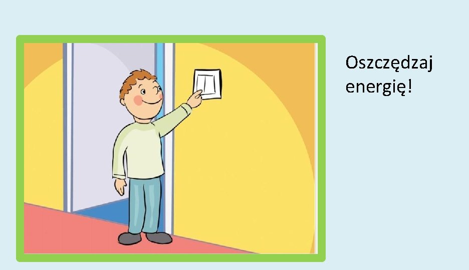 Oszczędzaj energię! 