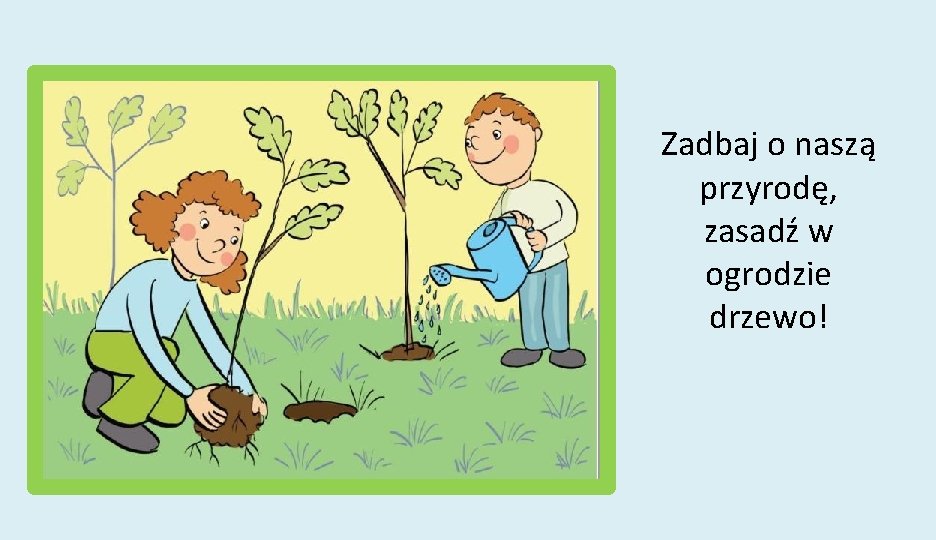 Zadbaj o naszą przyrodę, zasadź w ogrodzie drzewo! 