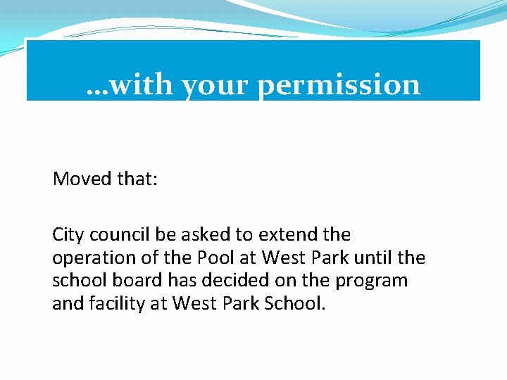 …with your permission Moved that: City council be asked to extend the operation of