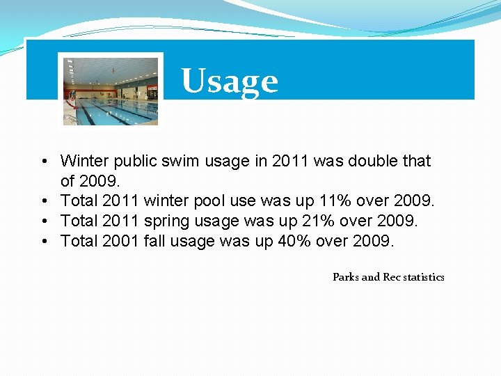 Usage • Winter public swim usage in 2011 was double that of 2009. •