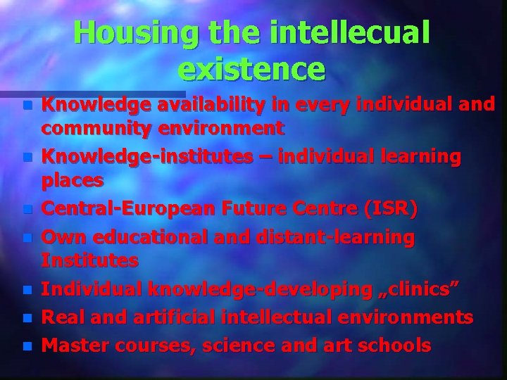 Housing the intellecual existence n n n n Knowledge availability in every individual and