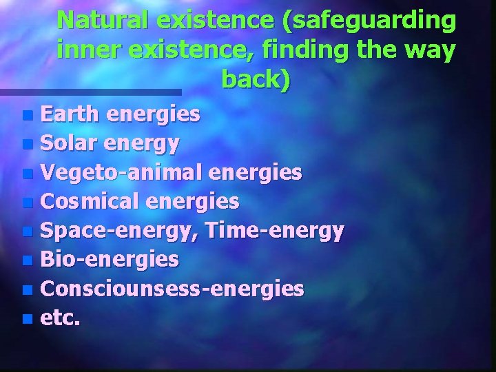 Natural existence (safeguarding inner existence, finding the way back) Earth energies n Solar energy