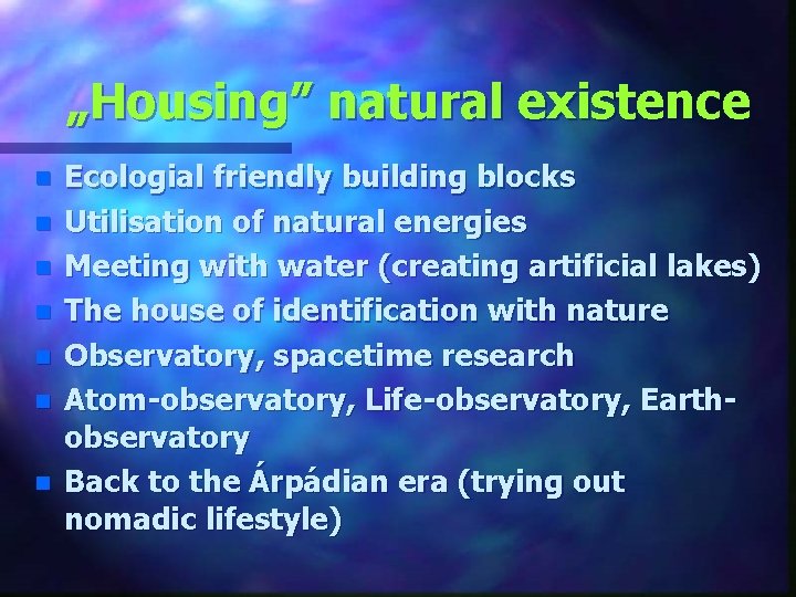 „Housing” natural existence n n n n Ecologial friendly building blocks Utilisation of natural
