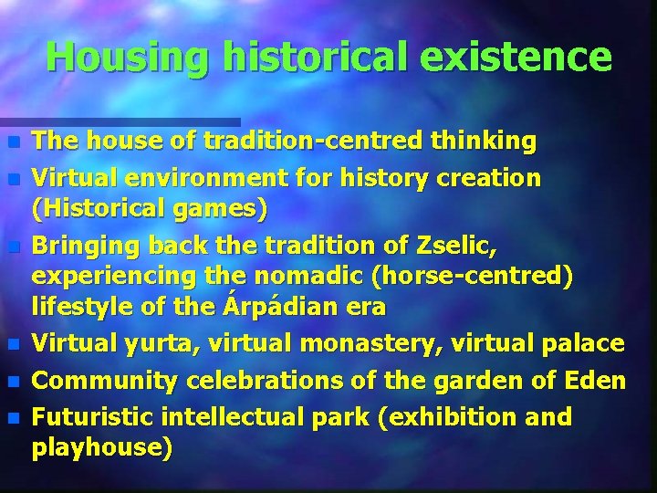 Housing historical existence n n n The house of tradition-centred thinking Virtual environment for
