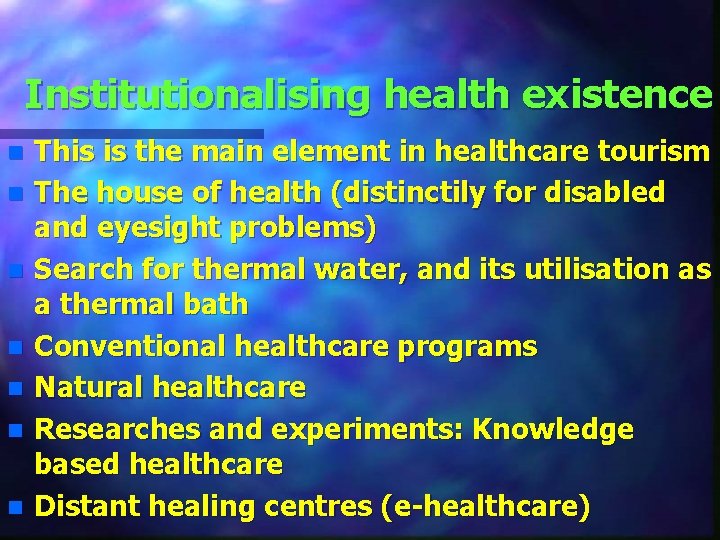 Institutionalising health existence n n n n This is the main element in healthcare