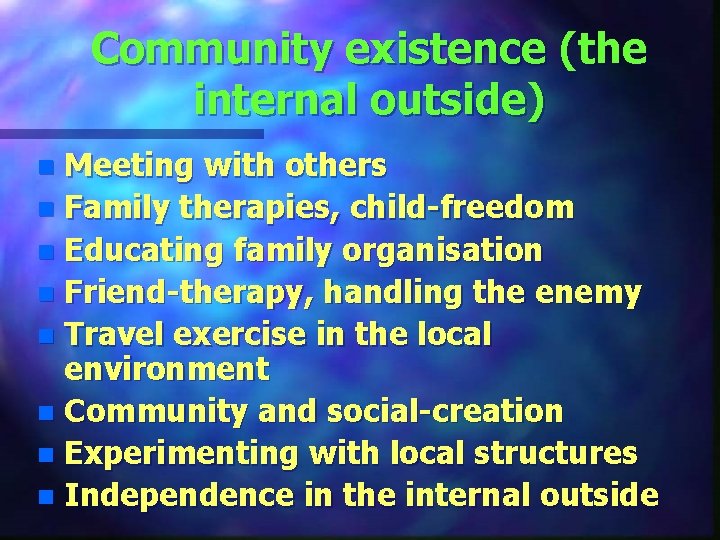 Community existence (the internal outside) Meeting with others n Family therapies, child-freedom n Educating