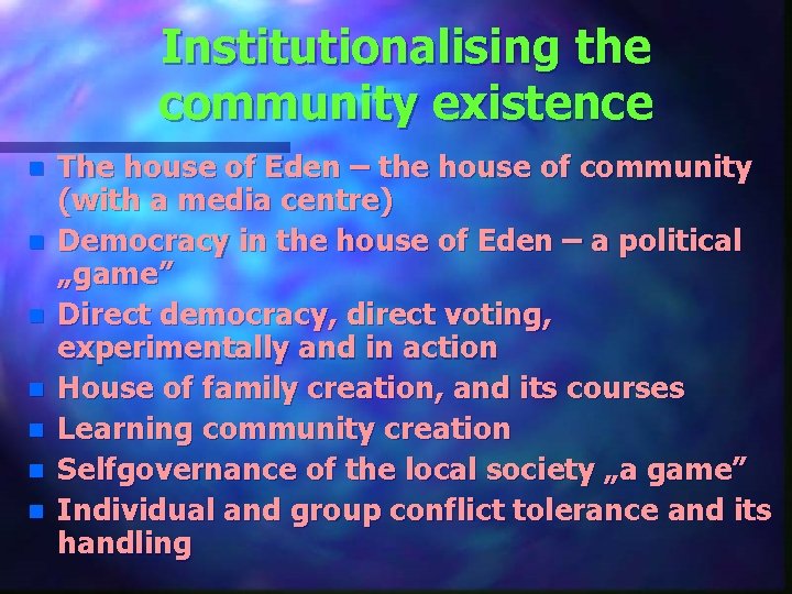 Institutionalising the community existence n n n n The house of Eden – the
