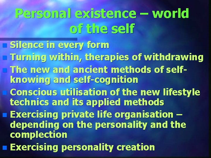 Personal existence – world of the self Silence in every form n Turning within,
