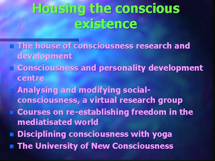 Housing the conscious existence n n n The house of consciousness research and development