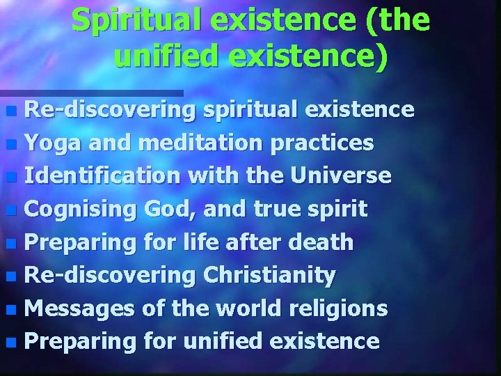 Spiritual existence (the unified existence) n Re-discovering spiritual existence n Yoga and meditation practices