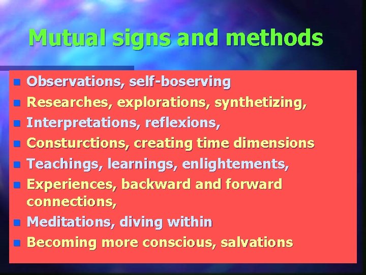Mutual signs and methods n n n n Observations, self-boserving Researches, explorations, synthetizing, Interpretations,