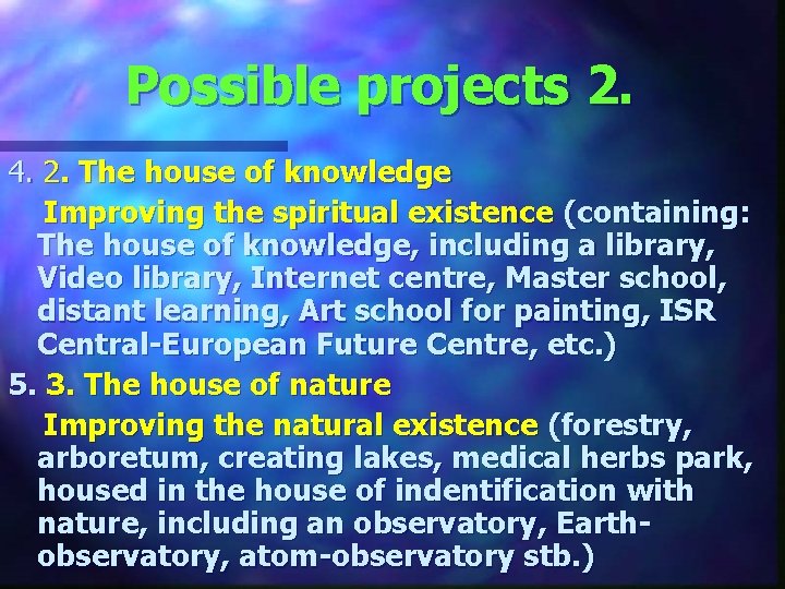 Possible projects 2. 4. 2. The house of knowledge Improving the spiritual existence (containing: