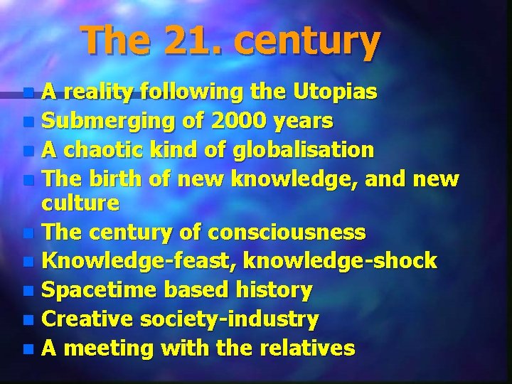 The 21. century A reality following the Utopias n Submerging of 2000 years n