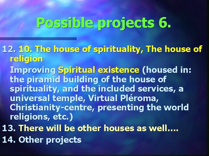 Possible projects 6. 12. 10. The house of spirituality, The house of religion Improving