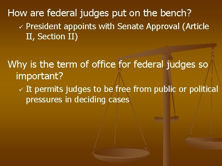 How are federal judges put on the bench? ü President appoints with Senate Approval