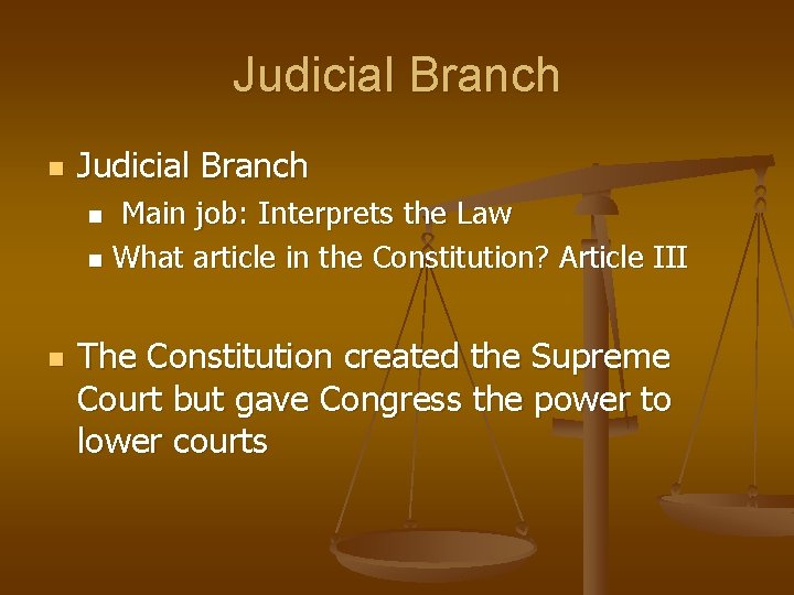 Judicial Branch n Judicial Branch Main job: Interprets the Law n What article in