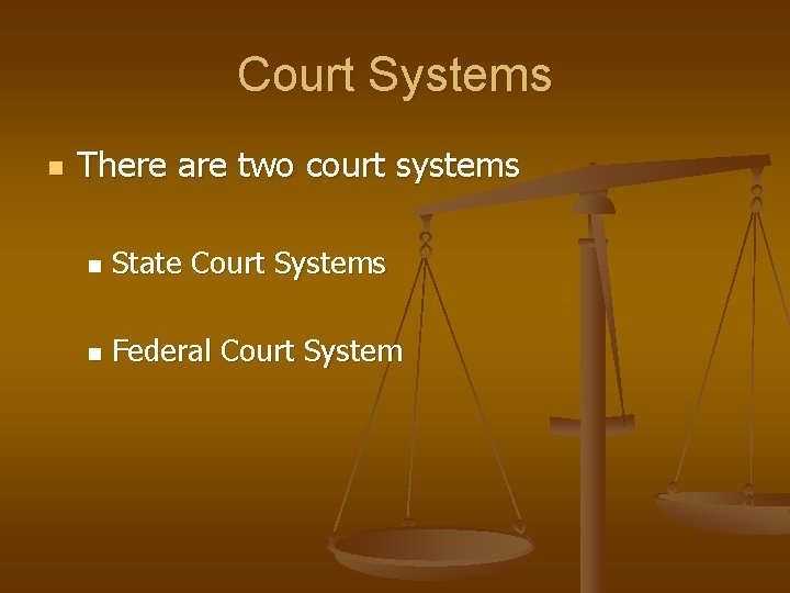 Court Systems n There are two court systems n State Court Systems n Federal