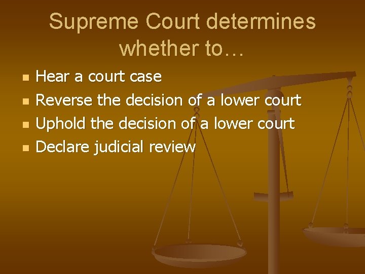 Supreme Court determines whether to… n n Hear a court case Reverse the decision
